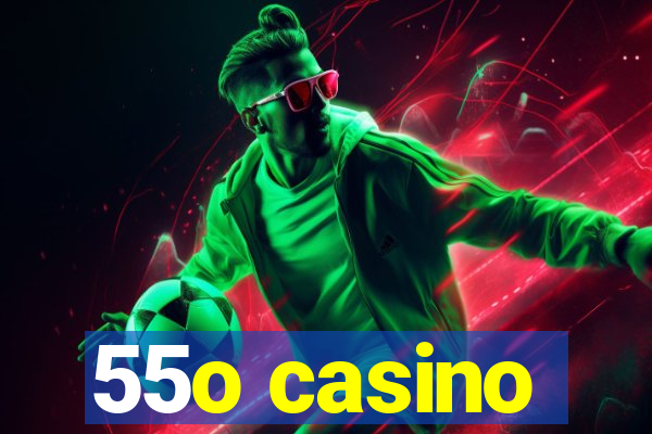 55o casino